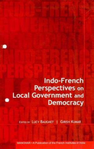 Indo-French Perspectives on Local Government & Democracy de Lucy Baugnet