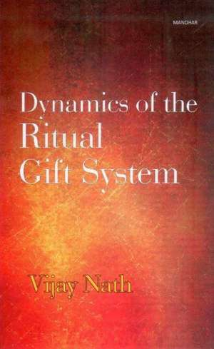 Dynamics of the Ritual Gift System: Some Unexplored Dimensions de Vijay Nath