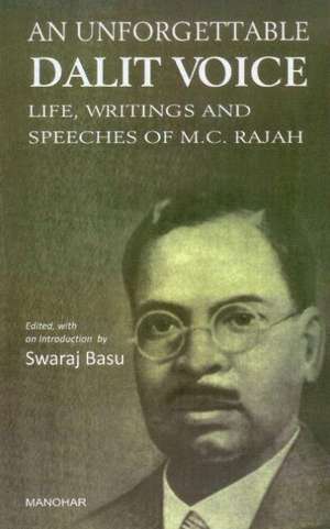 Unforgettable Dalit Voice: Life, Writings & Speeches of M C Rajah de Swaraj Basu