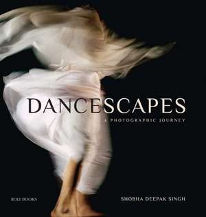 Dancescapes de Shobha Deepak Singh