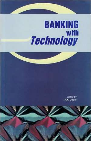 Banking with Technology de R. K. Uppal