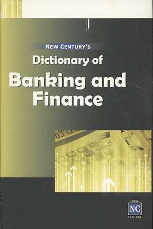 New Century's Dictionary of Banking & Finance de New Century