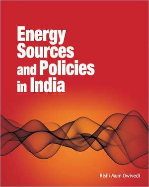 Energy Sources & Policies in India de Rishi Muni Dwivedi