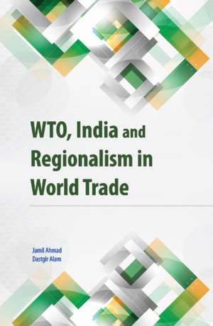 WTO, India & Regionalism in World Trade de Jamil Ahmad