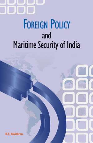 Foreign Policy and Maritime Security of India de K S Pavithran