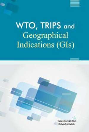 WTO, TRIPS & Geographical Indications (GIs) de Tapan Kumar Rout