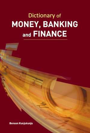 Dictionary of Money, Banking & Finance de Benson Kunjukunju