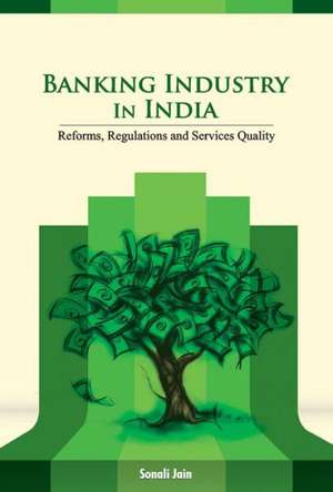 Banking Industry in India: Reforms, Regulations & Services Quality de Sonali Jain