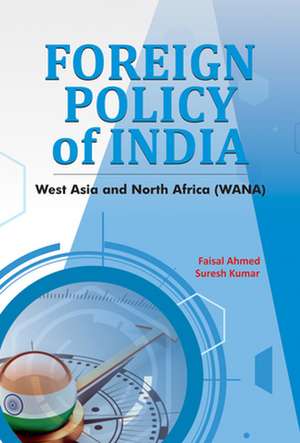 Foreign Policy of India: West Asia & North Africa (WANA) de Dr Faisal Ahmed