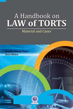 Handbook on Law of Torts: Material & Cases de Birendra Mohan Thakur