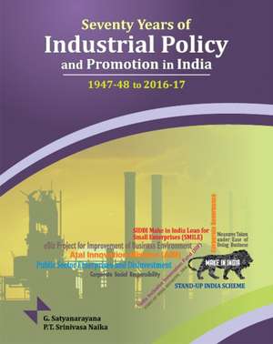 Seventy Years of Industrial Policy & Promotion in India: 1947-48 to 2016-17 de Professor G Satyanarayana