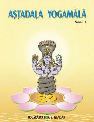 Astadala Yogamala (Collected Works) Volume 6 de B. K. S. Iyengar