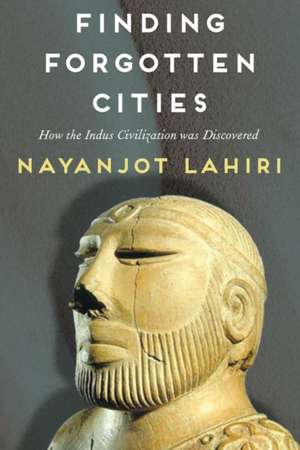 Finding Forgotten Cities de Nayanjot Lahiri