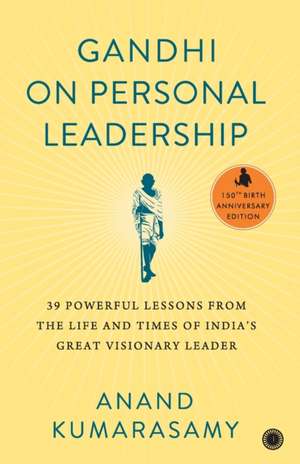 Gandhi On Personal Leadership de Anand Kumarasamy