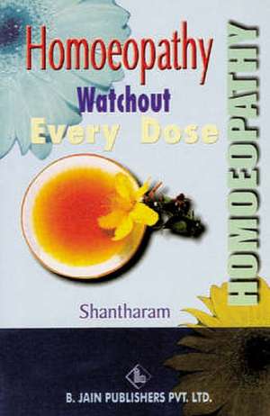 Homeopathy: Watchout Every Dose de Santharam