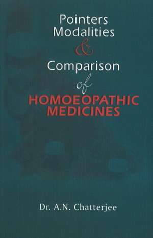 Pointers, Modalities & Comparison of Homoeopathic Medicines de A.N. Chatterjee