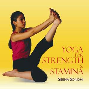 Yoga for Strength and Stamina de Seema Sondhi