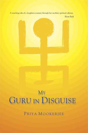 My Guru in Disguise de Priya Mookerjee