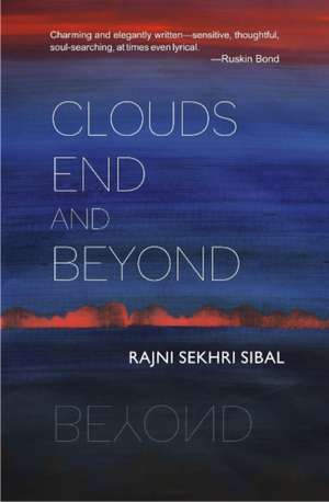 Sibal, R: Clouds End and Beyond de Rajni Sekhri Sibal