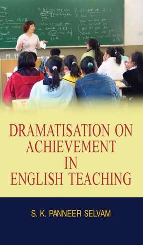 Dramatisation on Achievement in English Teaching de S. K. Panneer Selvam