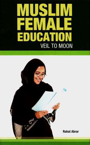 Muslim Female Education: Veil to Moon de Rahat Abrar