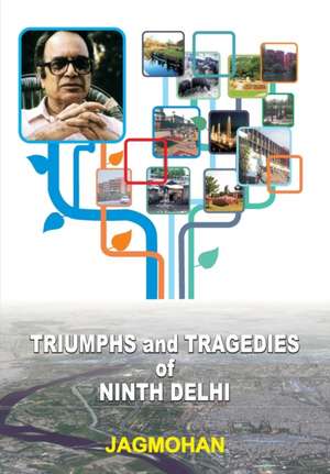 Triumphs and Tragedies of Ninth Delhi de Jagmohan Jagmohan