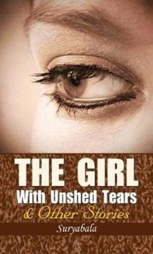 THE GIRL WITH UNSHED TEARS AND OTHER SHORT STORIES de Surya Bala