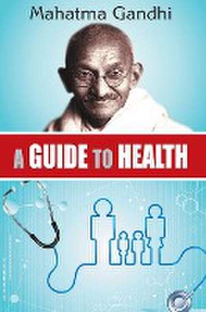 A GUIDE TO HEALTH de Mahatma Gandhi