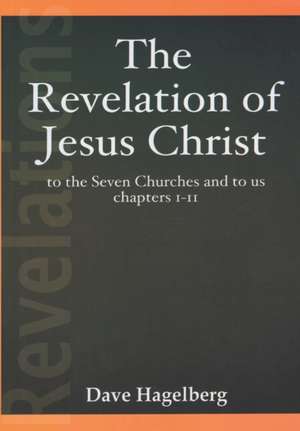 The Revelation of Jesus Christ to the Seven Churches and To us Chapters 1-11 de Dave Hagelberg