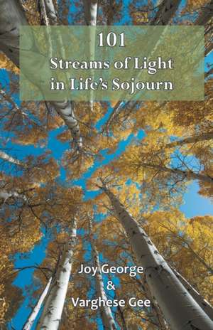 101 Streams of Light in Life's Sojourn de Joy George