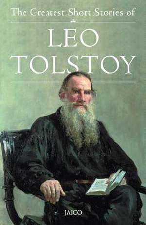 The Greatest Short Stories of Leo Tolstoy de Unknown