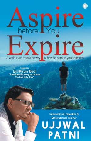 Aspire Before You Expire de Ujjwal Patni