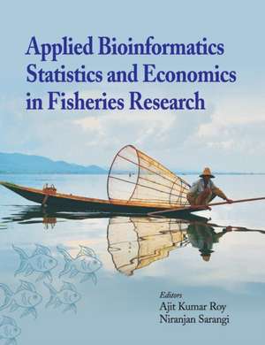 Applied Bioinformatics, Statistics and Economics in Fisheries Research de Ajit Kumar Roy