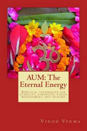 Aum: Spiritual Techniques for Stability, Strength, Stress Management and Healing