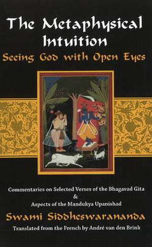 Metaphysical Intuition: Seeing God with Open Eyes de Swami Siddheswarananda