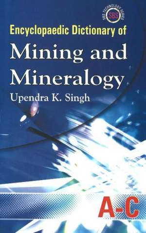 Encyclopaedic Dictionary of Mining and Mineralogy de Upendra K. Singh