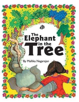 The Elephant in the Tree de Mallika Nagarajan