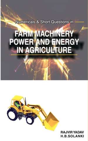 Numericals and Short Questions in Farm Machinery,Power and Energy in Agriculture de Rajvir Yadav