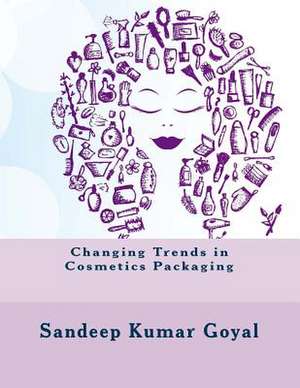 Changing Trends in Cosmetics Packaging de MR Sandeep Kumar Goyal