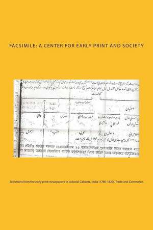 Selections from the Early Print-Newspapers in Colonial Calcutta, India (1780-1820). Trade and Commerce. de A. Center for Early Print and Society, F