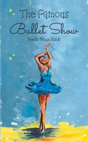 The Famous Ballet Show de Syeda Shua Zaidi