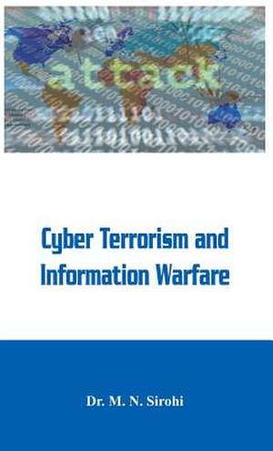 Cyber Terrorism and Information Warfare de M. N. Sirohi