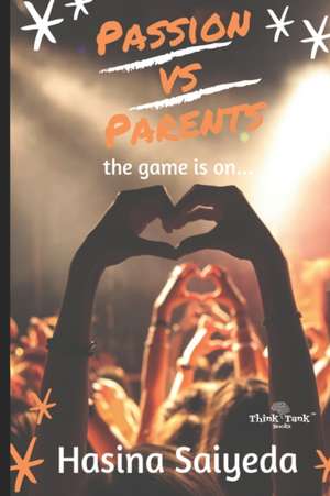 Passion VS Parents: the game is on de Hasina Saiyeda