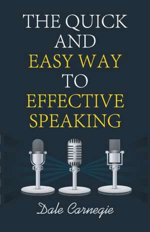 The Quick and Easy Way to Effective Speaking de Dale Carnegie