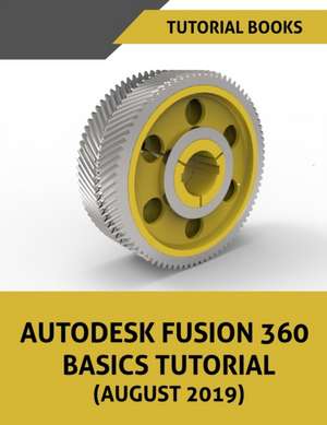 Autodesk Fusion 360 Basics Tutorial (August 2019) de Tutorial Books