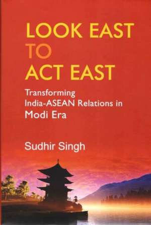 Look East to Act East de Sudhir Singh