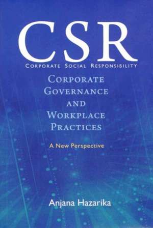 Corporate Social Responsibility, Corporate Governance and Workplace Practices de Anjana Hazarika