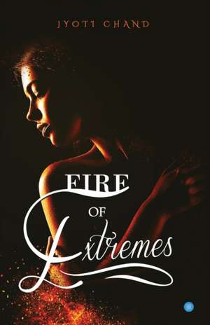 Fire Of Extremes de Jyoti Chand