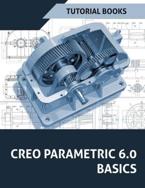 Creo Parametric 6.0 Basics de Tutorial Books