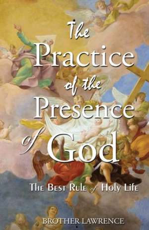 The Practice Of The Presence Of God de Brother Lawrence